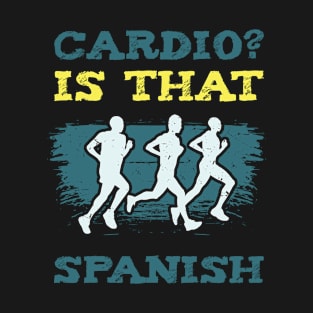 Cardio Is That Spanish l For Workout and Sport Enthusiasts T-Shirt