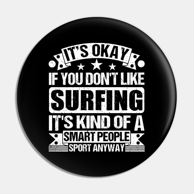 It's Okay If You Don't Like Surfing It's Kind Of A Smart People Sports Anyway Surfing Lover Pin by Benzii-shop 