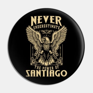 Never Underestimate The Power Of Santiago Pin