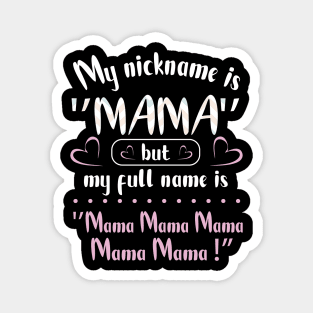 My Nickname Is Mama But My Fulll Name Is Mama Mama Mama  Happy Mother Father Parent Day Magnet