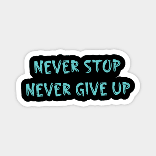 Never stop and never give up Magnet