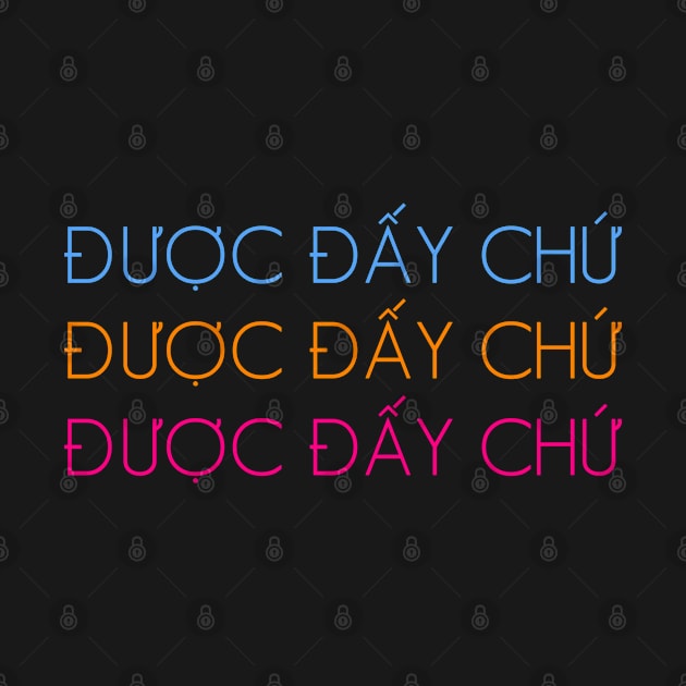 Vietnamese Quote Duoc Day Chu Funny by DNS Vietnam LocalBrand