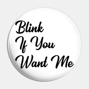 Blink if you want me Pin
