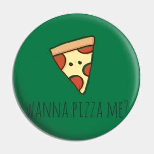 Wanna Pizza Me? Pin