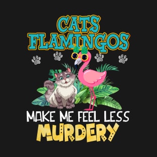 Cats And Flamingos Make Me Feel Less Murdery T-Shirt