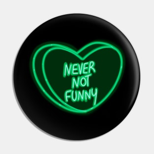 Green Love Heart Never Not Funny Pin