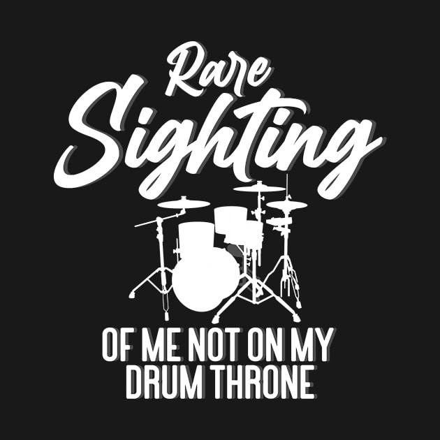 Drummer - Rare Sighting Of Me Not On My Drum Throne by LetsBeginDesigns