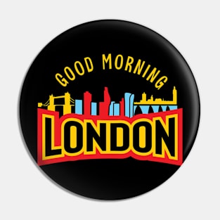 Good Morning London Pin