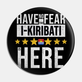 Have No Fear The I-Kiribati Is Here - Gift for I-Kiribati From Kiribati Pin