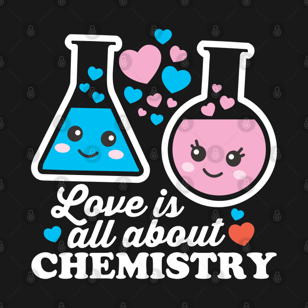 Love Is All About Chemistry by DetourShirts