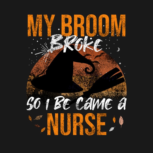 My Broom Broke So I Be Came A Nurse by Rishirt