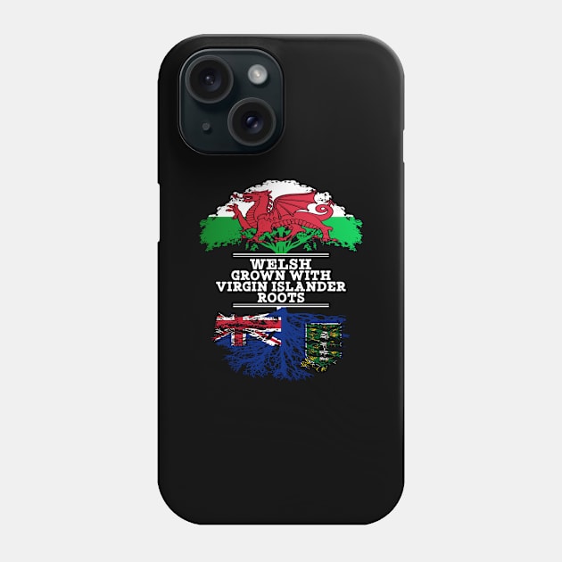 Welsh Grown With Virgin Islander Roots - Gift for Virgin Islander With Roots From British Virgin Islands Phone Case by Country Flags