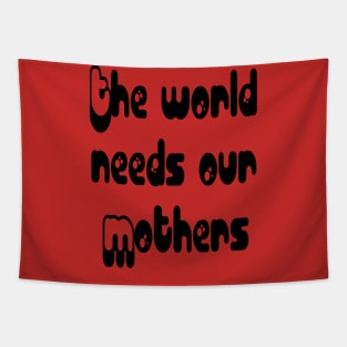 Mothers Day gift - The world needs our mouthers. Tapestry