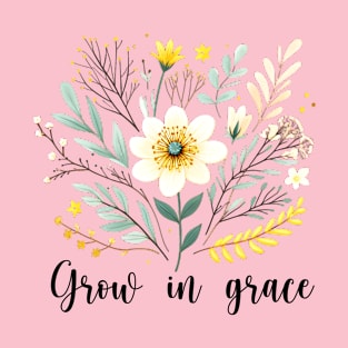 Grow in grace. Christian design with wild flowers T-Shirt