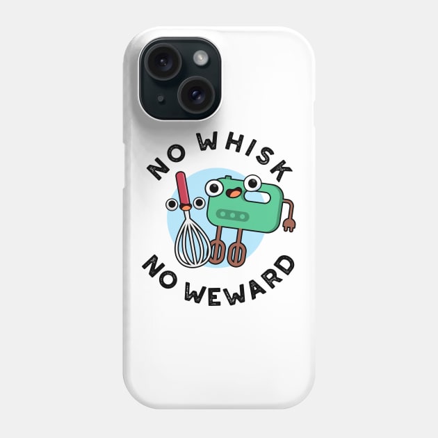 No Whisk No Weward Cute Baking Pun Phone Case by punnybone