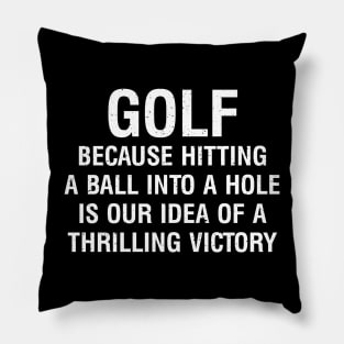 Golf Because hitting a ball into a hole is our idea Pillow