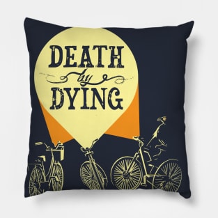 Phantom Bicycles - Death by Dying Fan Art Pillow