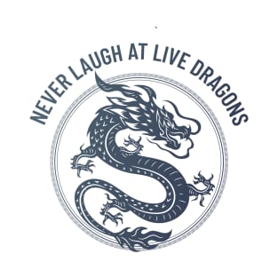 never laugh at live dragons T-Shirt