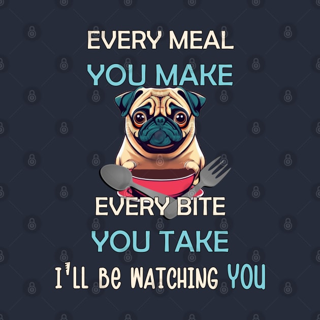 Funny Pug Every Meal Every Bite You Take Cute Pug by tamdevo1