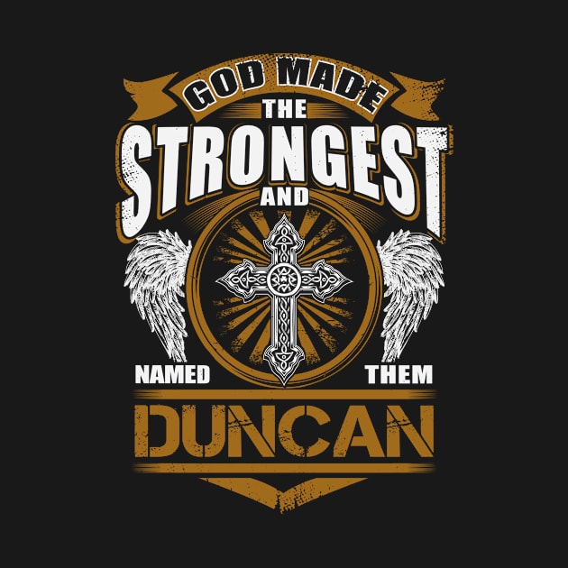 Duncan Name T Shirt - God Found Strongest And Named Them Duncan Gift Item by reelingduvet