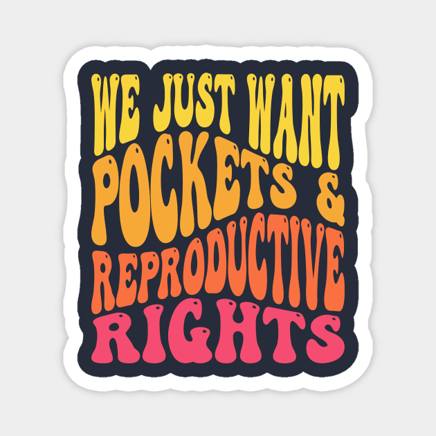 We Just Want Pockets & Reproductive Rights Pro Choice Feminist Magnet by PodDesignShop