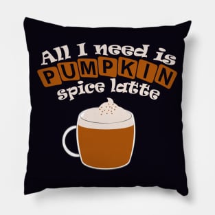 All I need is pumpkin spice latte Pillow