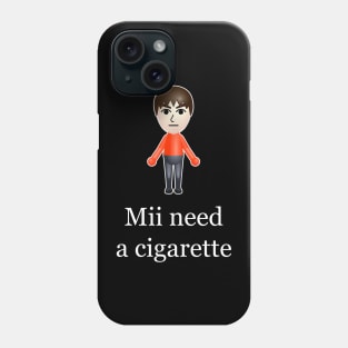 Mii Need A Cigarette Phone Case