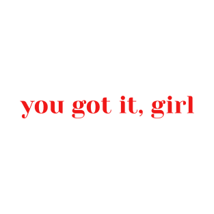 You Got It, Girl T-Shirt