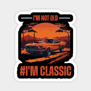 I'm not old I M Classic Magnet