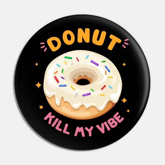 Donut Kill My Vibe Pin by bloobox