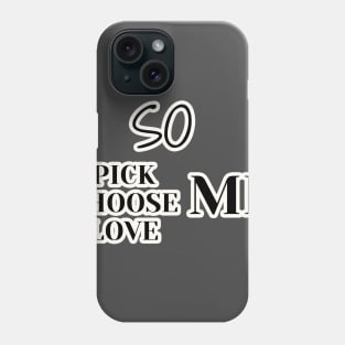 so pick me choose me love me Phone Case