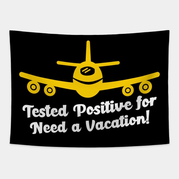 Tested Positive for Need a Vacation Jet Airplane Traveler Holiday Adventure Tapestry by Sassee Designs