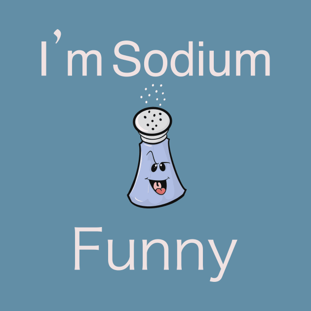 I’m Sodium Funny by Brianjstumbaugh