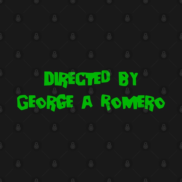 Directed by George A. Romero by Solenoid Apparel