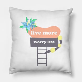 Live more worry less quote Pillow