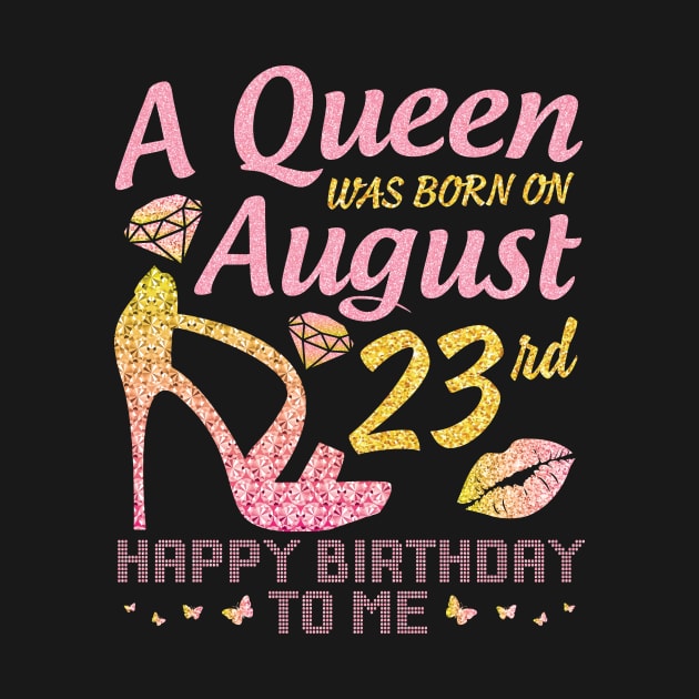 A Queen Was Born On August 23rd Happy Birthday To Me Nana Mommy Mama Aunt Sister Wife Daughter Niece by joandraelliot