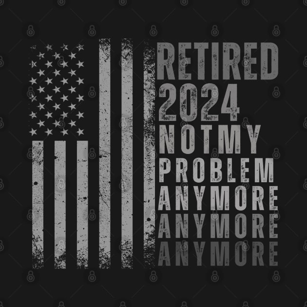 Officially Retired 2024 Not My Problem Anymore men by TRACHLUIM