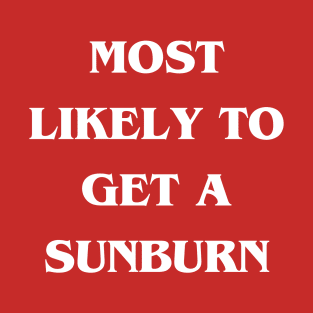 Most Likely to Get a Sunburn T-Shirt
