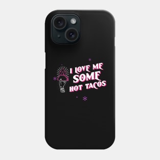 I Love Me Some Hot Tacos Phone Case