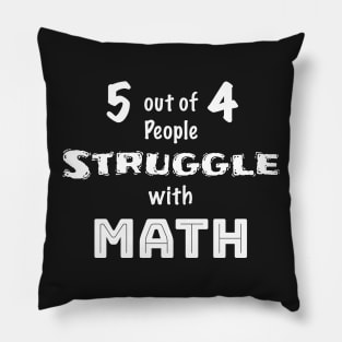 5 out of 4 People Struggle with Math Pillow