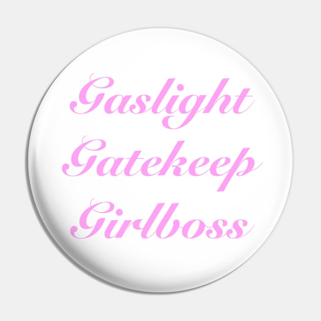 Gaslight Gatekeep Girlboss Pin by jillell