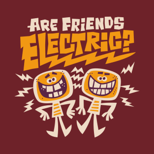 Are Friends Electric? T-Shirt