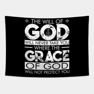 The WILL of GOD will never take you where the GRACE of GOD will not protect you. Tapestry