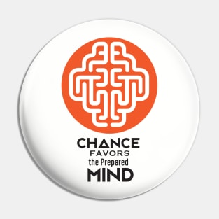 Chance favors the prepared Mind Pin