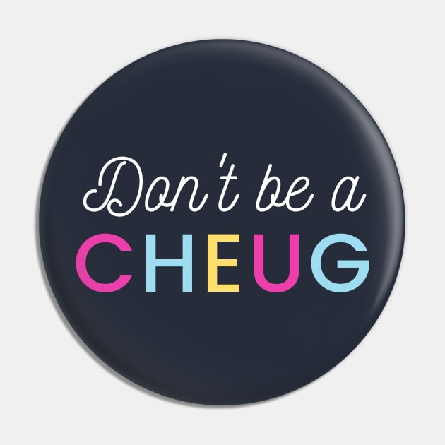 Don’t Be A Cheug - Millennial Gen Z Fashion Pin by RecoveryTees