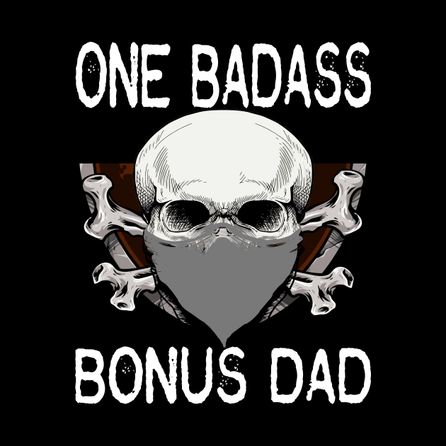 bad ass bonus dad..bonus dad fathers day gift. by DODG99