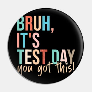 Bruh Its Test Day You Got This Testing Day Teacher Kids Pin