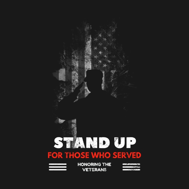 Stand Up For Those Who Served Veteran Day Tee by pavelrmata