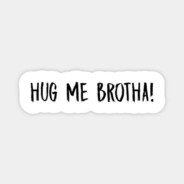 Hug Me Brotha Magnet by MelissaJoyCreative