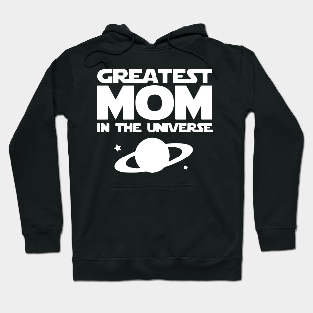Greatest Mom in The Universe Mothers Day Hoodie